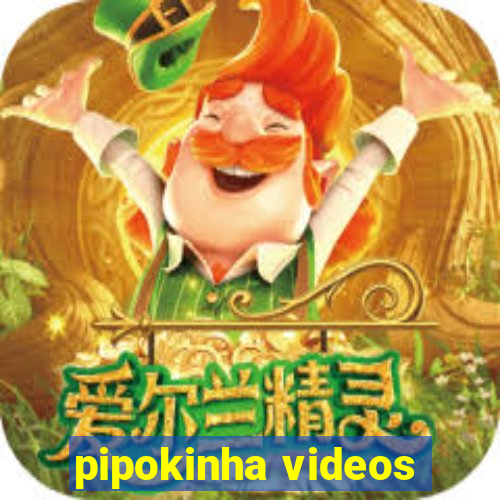 pipokinha videos